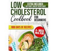 Low Cholesterol Cookbook For Beginners: Easy and tasty meals to help heart health and boost vitality - A 4- Week Meal Plan designed for newcomers, with simple instructions and delicious dishes!