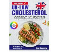 Low cholesterol cookbook for beginners uk: Simple Heart-Healthy Recipes with a 30-Day meal plan to Naturally Lower Cholesterol Boost Energy and Support Everyday Wellness