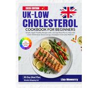 Low cholesterol cookbook for beginners uk: Simple Heart-Healthy Recipes with a 30-Day meal plan to Naturally Lower Cholesterol Boost Energy and Support Everyday Wellness
