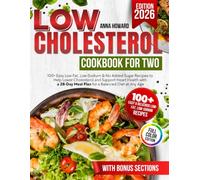Low Cholesterol Cookbook for Two: 100+ Easy Low-Fat, Low-Sodium & No Added Sugar Recipes to Help Lower Cholesterol and Support Heart Health with a 28-Day Meal Plan for a Balanced Diet at Any Age