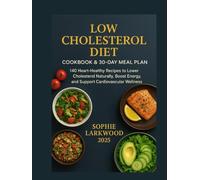 Low Cholesterol Diet Cookbook & 30-Day Meal Plan: 140 Heart-Healthy Recipes to Lower Cholesterol Naturally, Boost Energy, and Support Cardiovascular Wellness