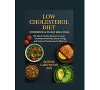 Low Cholesterol Diet Cookbook & 30-Day Meal Plan: 140 Heart-Healthy Recipes to Lower Cholesterol Naturally, Boost Energy, and Support Cardiovascular Wellness
