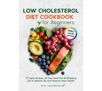 LOW CHOLESTEROL DIET COOKBOOK: For Beginners: 117 Tasty Recipes, 30-Day Meal Plan & Shopping List To Reduce LDL And Improve Heart Health