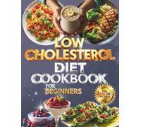 Low Cholesterol Diet Cookbook for Beginners :: 95 Recipes with Nutrition Insights, Helpful Tables, and Heart-Healthy Tips (Full Color Edition)
