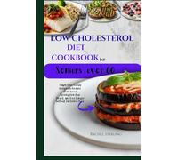 LOW CHOLESTEROL DIET COOKBOOK FOR SENIORS OVER 60: Simple Low-Sodium Recipes to Reduce Cholesterol, Strengthen Your Heart, and Live Longer Without Tasteless Food