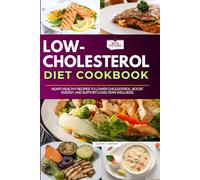 Low Cholesterol Diet Cookbook with Pictures: Heart-Healthy Recipes to Lower Cholesterol, Boost Energy, and Support Long-Term Wellness