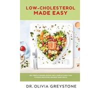 Low-Cholesterol Made Easy: 150+ Simple, Flavorful Recipes with a 4-Week Meal Plan to Reduce Cholesterol & Boost Heart Health