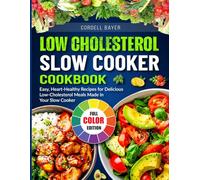 Low-Cholesterol Slow Cooker Cookbook: Easy, Heart-Healthy Recipes for Delicious Low-Cholesterol Meals Made in Your Slow Cooker