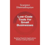 Low-Code Tools for Small Businesses: Building Powerful Applications Without Coding Expertise