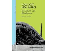 LOW COST, HIGH IMPACT: Die Zukunft von Billigfliegern: Band 1: Europa