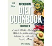 Low Cost Microbiome Diet Cookbook for Seniors Over 70: A Complete Gut Health & Detox Program with 20-Minute Recipes. Affordable Ingredients Available at Your Local Market to Boost Immunity and Energy