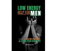Low Energy Help for Men: A Guide to Boosting Your Energy and Living Your Best Life