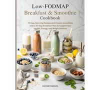 Low-FODMAP Breakfast & Smoothie Cookbook: 70 Easy Morning Recipes and Protein Smoothies with a 14-Day Breakfast Plan to Support Gut Health, Energy, and Weight Balance