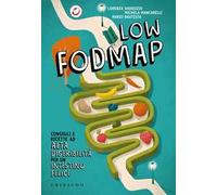 Low Fodmap. Consigli e ricette ad alta digeribilità che fanno bene all'intestino