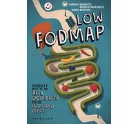 Low Fodmap. Consigli e ricette ad alta digeribilità che fanno bene all'intestino