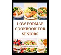 LOW FODMAP COOKBOOK FOR SENIORS: Easy to Digest Recipes for Everyday Comfort