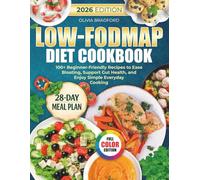 Low-FODMAP Diet Cookbook: 100+ Beginner-Friendly Recipes to Ease Bloating, Support Gut Health, and Enjoy Simple Everyday Cooking