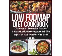 LOW FODMAP DIET COOKBOOK: Discover an Extensive Array of Savory Recipes to Support IBS The signs, and Add Comfort to Your Foods
