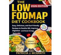 LOW FODMAP DIET COOKBOOK: Easy, Delicious, and Gut-Friendly Recipes to Soothe IBS, Improve Digestion, and Boost Energy Naturally