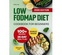 Low FODMAP Diet Cookbook for Beginners: 100+ Easy and Delicious Recipes to Relieve IBS Symptoms and Ease Digestive Disorders. Includes 35-Day Gut-Friendly Meal Plan to Support Healthy Eating
