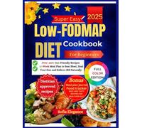 Low-FODMAP Diet Cookbook For Beginners: 100+ Gut-Friendly Recipes and a 12-Week Meal Plan to Beat Bloat, Heal Your Gut, and Relieve IBS Naturally