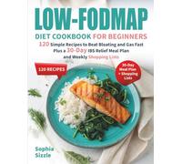 Low-FODMAP Diet Cookbook for Beginners: 120 Simple Recipes to Beat Bloating and Gas Fast, Plus a 30-Day IBS Relief Meal Plan and Weekly Shopping Lists | Full Color Edition