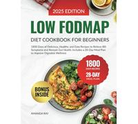 Low FODMAP Diet Cookbook for Beginners: 1800 Days of Delicious, Healthy, and Easy Recipes to Relieve IBS Symptoms and Restore Gut Health. Includes a 28-Day Meal Plan to Improve Digestive Wellness