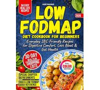 Low FODMAP Diet Cookbook for Beginners: 90+ Easy, Everyday IBS-Friendly Recipes for Digestive Comfort, Less Bloat & Gut Health + 30-Day Meal Plan and Shopping Lists