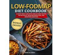Low-FODMAP Diet Cookbook for Beginners: A 28-Day Meal Plan with Low-Glycemic Recipes for IBS Relief, Bloating Reduction, and Smoother Digestion