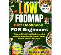Low FODMAP Diet Cookbook for Beginners: Easy and Delicious Mouthwatering recipes including Nutritional Value, Health Benefit and More