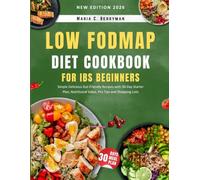 Low FODMAP Diet Cookbook For Ibs Beginners: Simple Delicious Gut-Friendly Recipes with 30-Day Starter Plan, Nutritional Value, Pro Tips and Shopping Lists