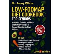 LOW-FODMAP DIET COOKBOOK FOR SENIORS: Simple, Healing Recipes to Soothe Digestion and Support Healthy Aging