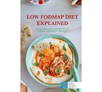 LOW FODMAP DIET EXPLAINED: With 66 Monash University Low FODMAP Certified™ Recipes for IBS, SIBO, Chronic Bloating or Other Digestive Issues