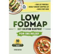 Low FODMAP Diet Solution Blueprint For IBS Relief: Improve Your Gut Health with Full Expert-Guided Path to Manage Symptoms for Lasting Relief from Bloating and Digestive Pain