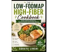 LOW-FODMAP HIGH-FIBER COOKBOOK: Simple, Balanced Recipes for Everyday Digestive-Friendly Eating