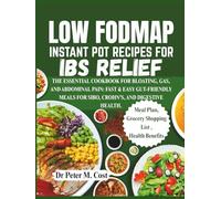 LOW FODMAP INSTANT POT RECIPES FOR IBS RELIEF: THE ESSENTIAL COOKBOOK FOR BLOATING, GAS, AND ABDOMINAL PAIN: FAST & EASY GUT-FRIENDLY MEALS FOR SIBO, CROHN'S, AND DIGESTIVE HEALTH.