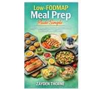 Low-FODMAP Meal Prep Made Simple: Easy 5-Ingredient Plans for Digestive Comfort and Faster Weekly Cooking