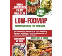 LOW-FODMAP MICROSCOPIC COLITIS COOKBOOK: Your Essential Resource of Gut-Soothing Recipes and Meal Plans for Managing an Inflamed Digestive System.