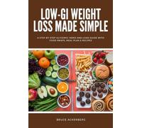 Low-GI Weight Loss Made Simple: A Step-by-Step Glycemic Index and Load Guide with Food Swaps, Meal Plan & Recipes