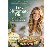Low Glutamate Diet Cookbook for Families: Easy Meals for ADHD, Sensory Sensitivity & Brain Balance