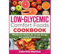 Low-Glycemic Comfort Foods Cookbook: Wholesome Recipes for Steady Energy and Lasting Satisfaction