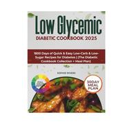 Low Glycemic Diabetic Cookbook 2025: 1800 Days of Quick & Easy Low-Carb & Low-Sugar Recipes for Diabetes | (The Diabetic Cookbook Collection + Meal Plan)