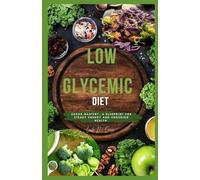 Low Glycemic Diet: Sugar Mastery: A Blueprint For Steady Energy and Enduring Health