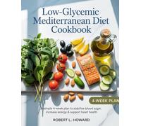 Low-Glycemic Mediterranean Diet Cookbook: A Simple 4-Week Plan to Stabilize Blood Sugar, Increase Energy & Support Heart Health