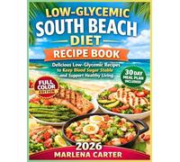 Low-Glycemic South Beach Diet Recipe Book: Delicious Low-Glycemic Recipes to Keep Blood Sugar Stable and Support Healthy Living