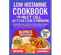 Low Histamine Cookbook for Mast Cell Activation Syndrome (MCAS): Healing Recipes to Reduce Inflammation, Support Gut Health, and Restore Immune Balance for Symptom Relief and Whole-Body Wellness