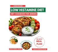 LOW HISTAMINE DIET COOKBOOK FOR SENIORS: Simple Low-Histamine Recipes to Support Senior Wellness, Ease Sensitivities, and Promote Gentle Eating for Everyday Comfort