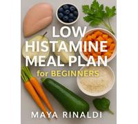 Low histamine meal plan for beginners: Step-by-step low-histamine meals designed to soothe reactions, improve clarity, and support overall wellness