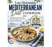 Low Histamine Mediterranean Diet Cookbook: Easy Mediterranean Recipes for Histamine Intolerance, Gut Health, Inflammation Relief, and Stress-Free Meal Planning
