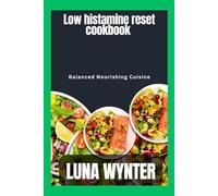 Low histamine reset cookbook: Balanced Nourishing Cuisine